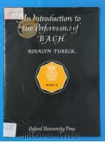 AN INTRODUCTION TO THE PERFORMANCE OF BACH IN THREE BOOKS-BOOK Ⅱ 1960 PDF电子版封面 0193738775 ROSALYN TURECK