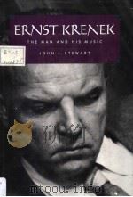 ERNST KRENEK The Man and His Music PDF电子版封面 0520070143 JOHN L.STEWART