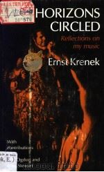HORIZONS CIRCLED Reflecions on My Music PDF电子版封面 0520023382 ERNST KRENEK