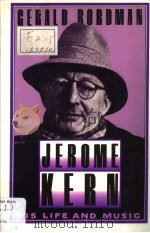 Jerome Kern His Life and Music PDF电子版封面 0195065743 Gerald Bordman
