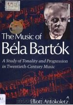 THE MUSIC OF BELA BARTOK PDF电子版封面 0520046048 ANTOKOLETZ ELLIOTT