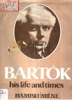 BARTOK HIS LIFE AND TIMES PDF电子版封面 0882546597 HAMISH MILNE