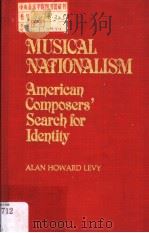 MUSICAL NATIONALISM American Composers' Search for Identity 1983 PDF电子版封面 0313237093 ALAN HOWARK LEVY