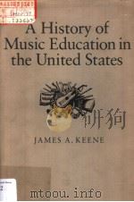 A History of Music Education in the United states     PDF电子版封面  0874512123  JAMES A.KEENE 