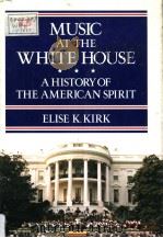MUSIC AT THE WHITE HOUSE A HISTORY OF THE AMERICAN SPIRIT PDF电子版封面 025201233X Elise K.Kirk