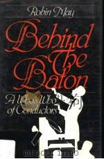BEBIND TBE BATON A WHO'S WHO OF CONDUCTORS PDF电子版封面 0584104677 ROBIN MAY