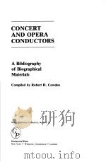 CONCERT AND OPERA CONDUCTORS PDF电子版封面 0313256209 COMPILED BY ROBERT H·COWDEN