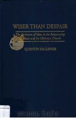 WISER THAN DESPAIR:The Evolution of Ideas in the Relationship of Music and the Christian Church PDF电子版封面 0313296456 QUENTIN FAULKNER