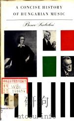 A CONCISE HISTORY OF HUNGARIAN MUSIC CHAPTER ON MODERN MUSIC BY CYORGY KROO PDF电子版封面 9631366529