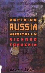 Defining Russia Musically HISTORICAL AND HERMENEUTICAL ESSAYS PDF电子版封面 0691011567 Richard Taruskin