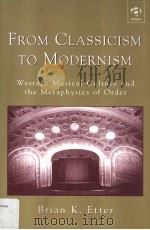 From Classicism to Modernism Western Musical Culture and the Metaphysics of Order PDF电子版封面 0754602850 BRIAN K.ETTER