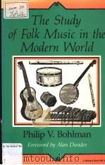 The Study of Folk Music in the Modern World PDF电子版封面 025320464X Philip V.Bohlman