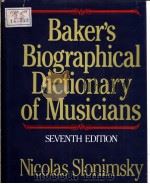 BAKER'S BIOGRAPHICAL DICTIONARY OF MUSICIANS SEVENTH EDITION PDF电子版封面 019311335X NICOLAS SLONIMSKY