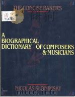 THE CONCISE BAKER'S BIOGRAPHICAL DICTIONARY OF MUSICIANS PDF电子版封面 002872416X NICOLAS SLONIMSKY