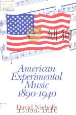 AMERICAN EXPERIMENTAL MUSIC 1890-1940 PDF电子版封面 0521345782 DAVID NICHOLLS