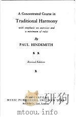 A Concentrated Course in Traditional Harmony with emphasis on exercises and a minimum of rules PDF电子版封面 PAUL HINDEMITH