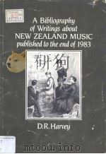 A Bibliography of Writings about NEW ZEALAND MUSIC published to the end of 1983 PDF电子版封面 0864730292 D.R.Harvey