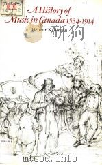 A History of Music in Canada 1534-1914 PDF电子版封面 0802061028 Helmut Kallmann