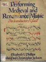 Performing Medieval and Renaissance Music:an introductory guide     PDF电子版封面  0028717902  Elizabeth V.Phillips and John- 