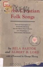 Serbo-Croatian FOLK SONGS Texts and Transcriptions of SEVENTY-FIVE FOLK SONGS from the MII.MAN PARR PDF电子版封面 BELA BARTOK and ALBERT B.LORD