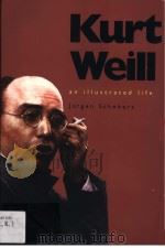 Kurt Weill AN ILLUSTRATED LIFE PDF电子版封面 0300072848 Jurgen Schebera