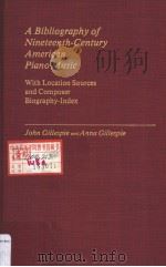A Bibliography of Nineteenth-Century American Piano Music PDF电子版封面 0313240973 John Gillespie and Anna Gilles