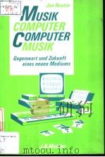 Musikcomputer-Computermusik Gegenwart und Zukunft eines neuen Mediums PDF电子版封面 3476302946 Jan Reetze