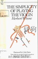 THE SIMPLICITY OF PLAYING THE VIOLIN PDF电子版封面 0575045124 HERBERT WHONE