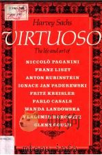 VIRTUOSO The Life and Art of NICCOLO PAGANINI·FRANZ LISZT ANTON RUBINSTEIN IGNACE JAN PADEREWSKI FRE 1982 PDF电子版封面 HARVEY SACHS