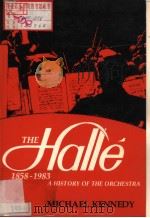 THE Halle 1858-1983 A HISTORY OF THE ORCHESTRA PDF电子版封面 0719009219 MICHAEL KENNEDY