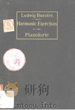 Harmonic Exercises at the Pianoforte for Beginners and Advanced Pupils Forty-two Exercises PDF电子版封面