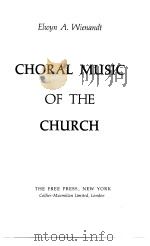 CHORAL MUSIC OF THE CHURCH PDF电子版封面 Elwyn A.Wienandt