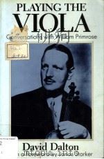 PLAYING THE VIOLA Conversations with William Primrose PDF电子版封面 0198161956 DAVID DALTON