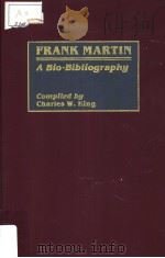 FRANK MARTIN A BIO-BIBLIOGRAPHY PDF电子版封面 0313254184 CHARLES W·KING