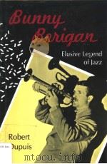 BUNNY BEIJGAN ELUSIVE LEGEND OF JAZZ PDF电子版封面 0807116483 ROBERT DUPUIS