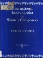 INTERNATIONAL ENCYCLOPEDIA OF WOMEN COMPOSERS SECOND EDITION REVISED AND ENLARGED VOLUME 2 SAI-ZYB A PDF电子版封面 0961748516 AARON I.COHEN