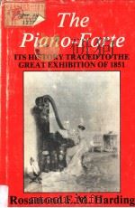 THE PIANO-FORTE ITS HISTORY TRACED TO THE GREAT EXHIBITION OF 1851 PDF电子版封面 090541831X ROSAMOND E.M.HARDING