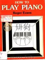 HOW TO PLAY PIANO PDF电子版封面 0241103991 ROGER EVANS