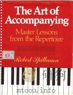 THE ART OF ACCOMPANYING MASTER LESSONS FROM THE REPERTOIRE PDF电子版封面 0028723805 ROBEIT PHILLMAN