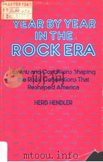 YEAR BY YEAR IN THE ROCK ERA EVENT AND CONDITIONS SHAPING THE ROCK GENERATIONS THAT RESHAPED AMERIC PDF电子版封面 0313234566 THERB HENDLER