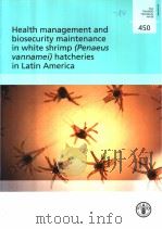 FAO FISHERIES TECHNICAL PAPER 450 HEALTH MANAGEMENT AND BIOSECURITY MAINTENANCE IN WHITE SHRIMP(PENA（ PDF版）