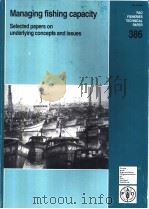 FAO FISHERIES TECHNICAL PAPER 386 Managing fishing capacity 1999 PDF电子版封面 9251042950
