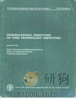 FAO FISHERIES TECHNICAL PAPER NO.152 REVISION 1 INTERNATIONAL DIRECTORY OF FISH TECHNOLOGY INSTITUTE PDF电子版封面 9251010021