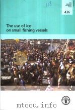 FAO FISHERIES TECHNICAL PAPER 436 THE USE OF ICE ON SMALL FISHING VESSELS PDF电子版封面 9251050104