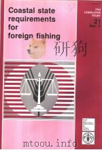 FAO LEGISLATIVE STUDY 21 REV.4 COASTAL STATE REQUIREMENTS FOR FOREIGN FISHING PDF电子版封面 9251033064