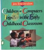 Children Computers Together in the Early Childhood Classroom PDF电子版封面 0827333412