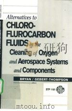 Alternatives to CHLORO-FLUROCARBON FLUIDS in the Cleaning of Oxygen and Aerospace Systems and Compon PDF电子版封面 0803114966