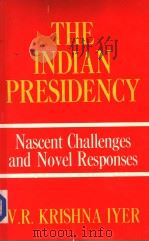 THE INDIAN PRESIDENCY  NASCENT CHALLENGES AND NOVEL RESPONSES（1988 PDF版）