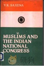 MUSLIMS AND THE INDIAN NATIONAL CONGRESS (1885-1924) 1985 PDF电子版封面
