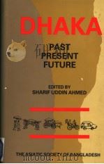 DHAKA PAST PRESENT FUTURE 1991 PDF电子版封面 9845123350